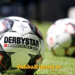 fußball heute tv